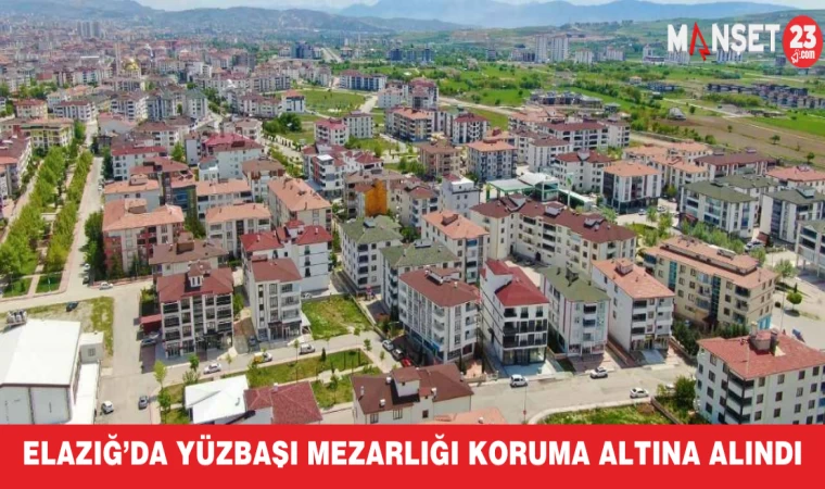 Elazığ’da Yüzbaşı Mezarlığı koruma altına alındı