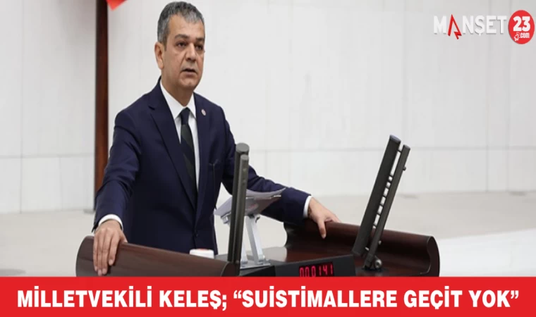 Milletvekili Keleş; “Suistimallere Geçit Yok”