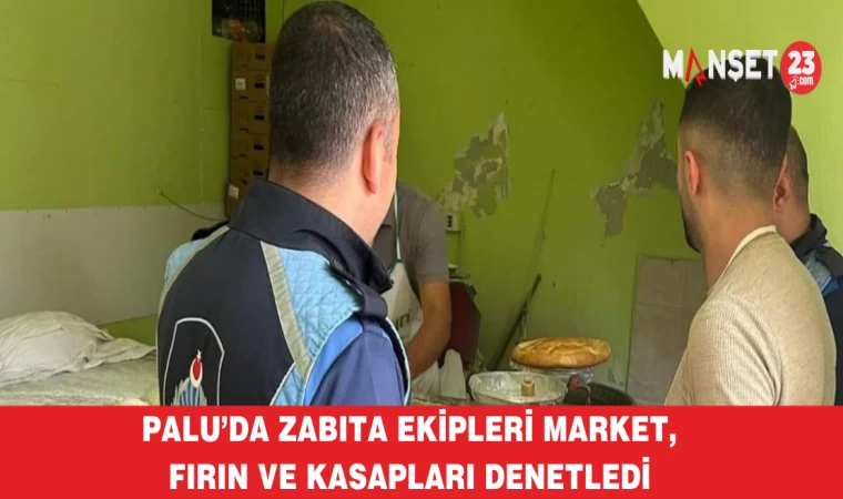 Palu’da Zabıta Ekipleri Market, Fırın Ve Kasapları Denetledi