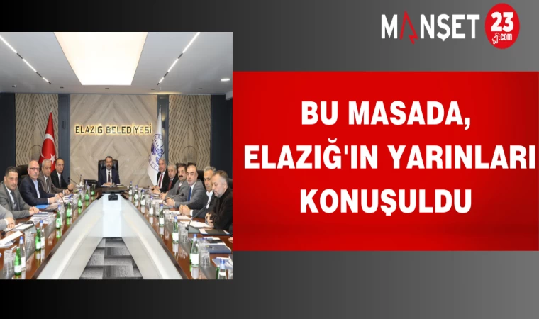 Bu masada Elazığ'ın yarınları konuşuldu