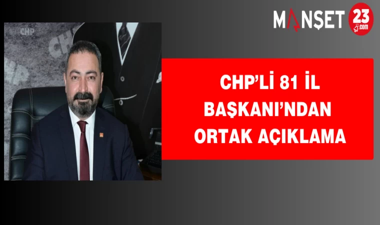 CHP’li 81 İl Başkanı’ndan Ortak Açıklama