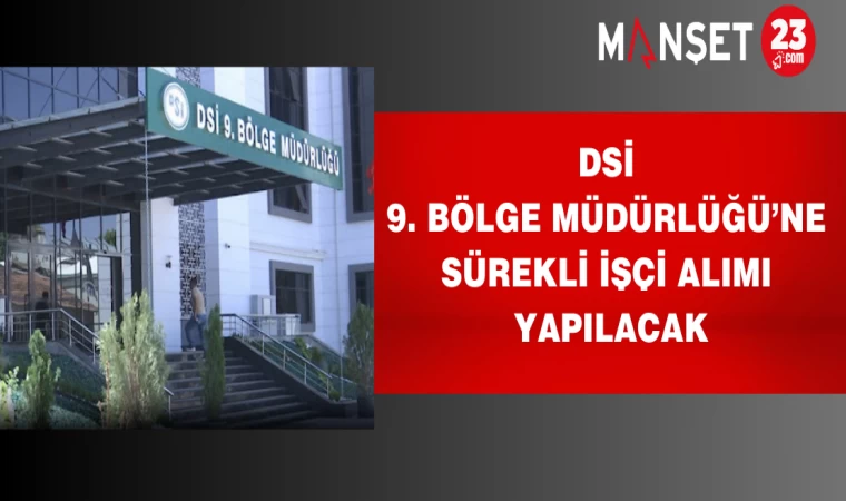 DSİ 9. Bölge Müdürlüğü’ne Sürekli İşçi Alımı Yapılacak