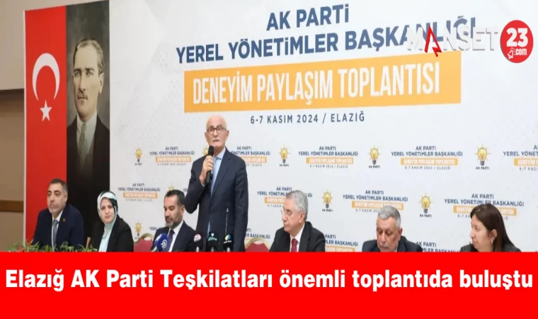 Elazığ AK Parti Teşkilatları önemli toplantıda buluştu