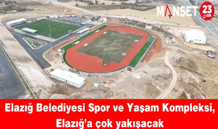 Elazığ Belediyesi Spor ve Yaşam Kompleksi, Elazığ’a çok yakışacak