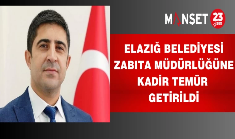 Elazığ Belediyesi Zabıta Müdürlüğüne Kadir Temür getirildi