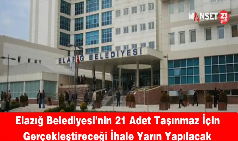 Elazığ Belediyesi’nin 21 Adet Taşınmaz İçin Gerçekleştireceği İhale Yarın Yapılacak