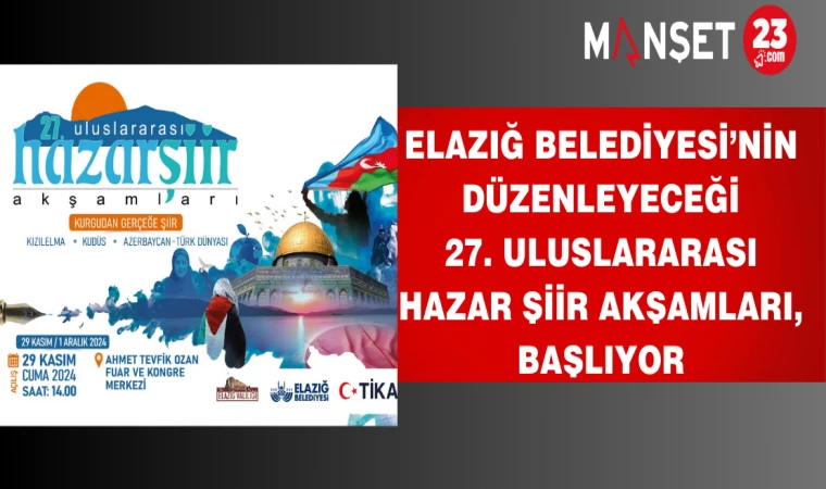 Elazığ Belediyesi’nin Düzenleyeceği 27. Uluslararası Hazar Şiir Akşamları, başlıyor