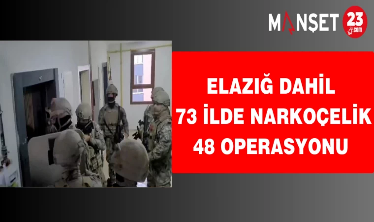 Elazığ Dahil 73 İlde Narkoçelik 48 Operasyonu