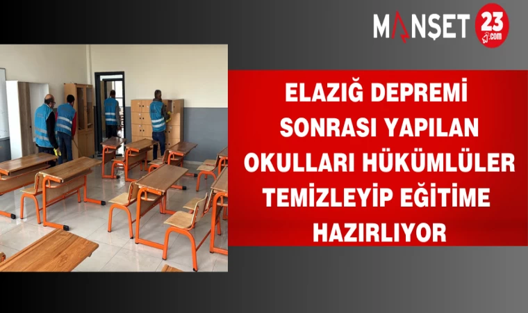 Elazığ Depremi Sonrası Yapılan Okulları Hükümlüler Temizleyip Eğitime Hazırlıyor