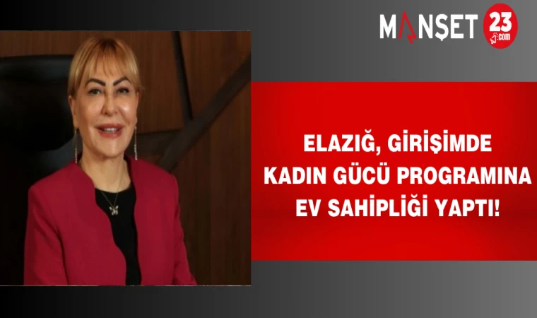 Elazığ, Girişimde Kadın Gücü Programına ev sahipliği yaptı!