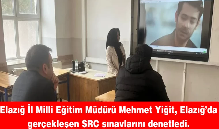 Elazığ İl Milli Eğitim Müdürü Yiğit, SRC sınavlarını denetledi