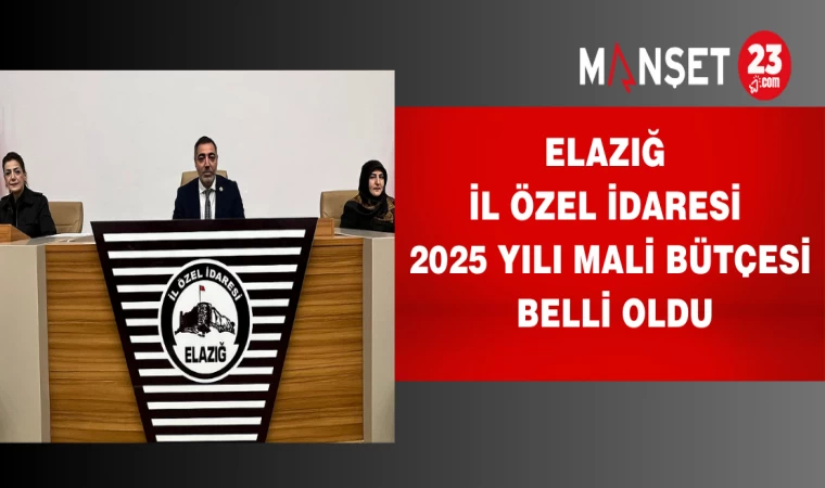 Elazığ İl Özel İdaresi 2025 yılı mali bütçesi belli oldu