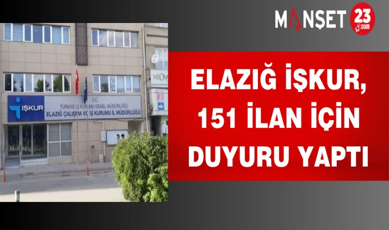 Elazığ İŞKUR, 151 ilan için duyuru yaptı