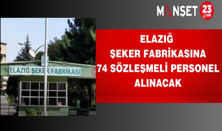 Elazığ Şeker Fabrikasına 74 Sözleşmeli personel alınacak