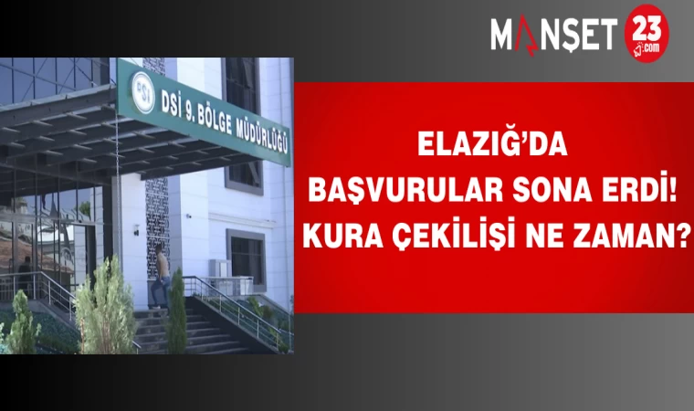 Elazığ’da başvurular sona erdi! Kura çekilişi ne zaman?