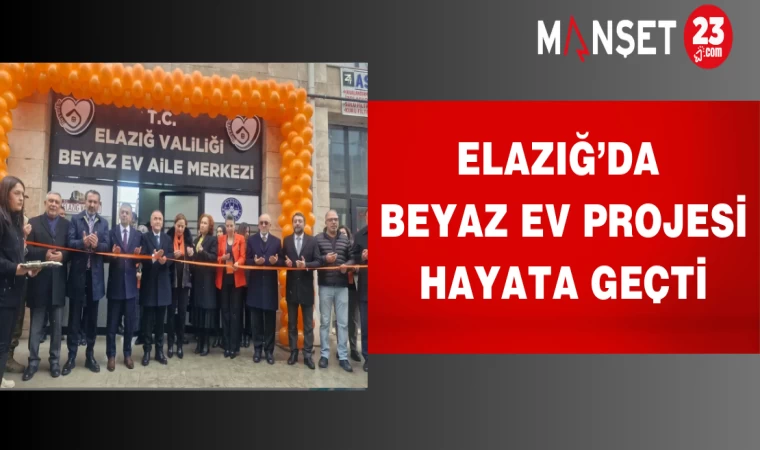 ELAZIĞ'DA BEYAZ EV PROJESİ HAYATA GEÇTİ