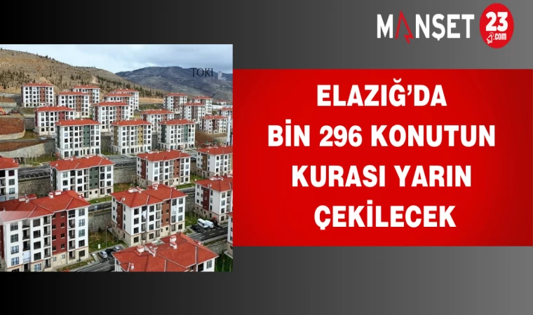 Elazığ’da Bin 296 konutun kurası yarın çekilecek