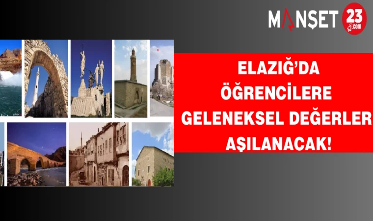 Elazığ’da öğrencilere geleneksel değerler aşılanacak!