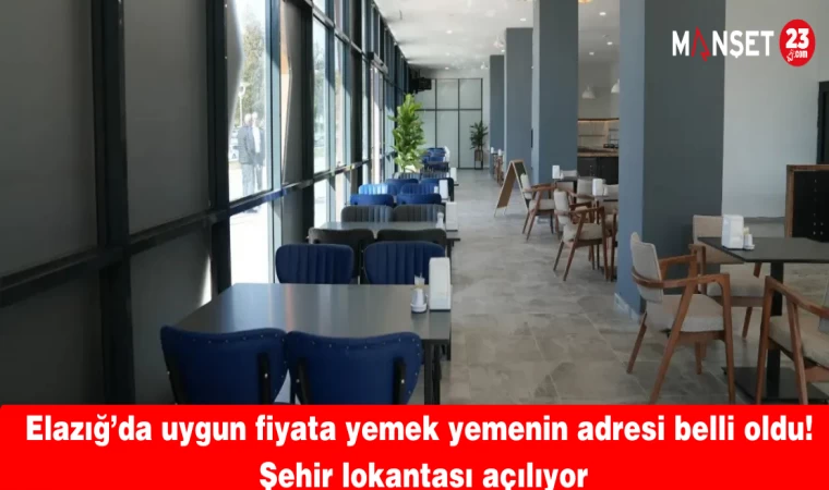 Elazığ’da uygun fiyata yemek yemenin adresi belli oldu! Şehir lokantası açılıyor