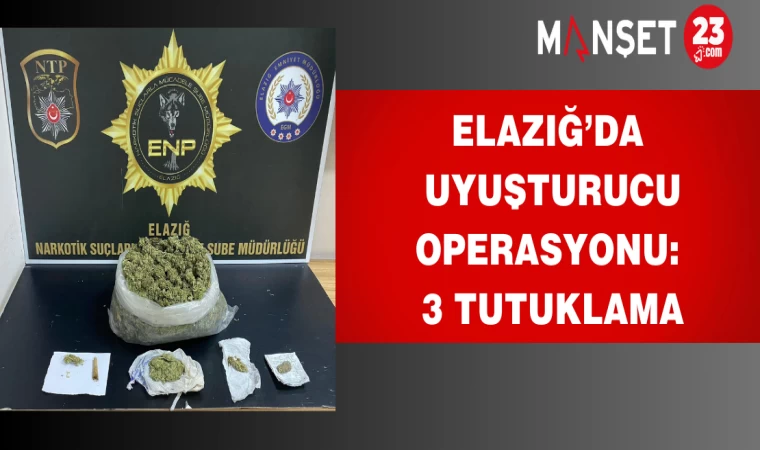 Elazığ’da Uyuşturucu Operasyonu: 3 Tutuklama