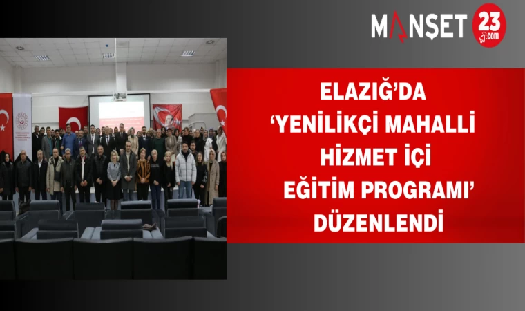 Elazığ’da ‘Yenilikçi Mahalli Hizmet İçi Eğitim Programı’ Düzenlendi