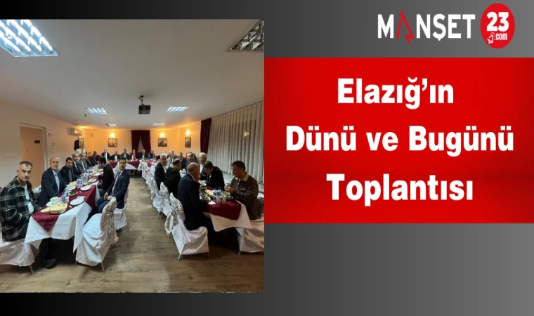 Elazığ’ın Dünü ve Bugünü Toplantısı