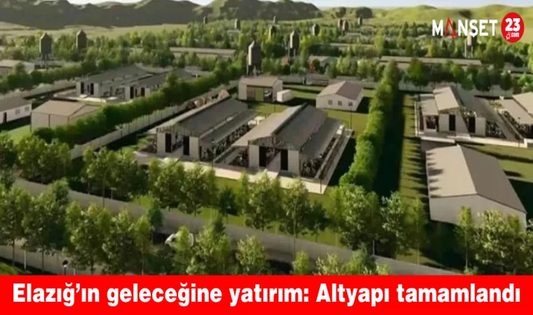 Elazığ’ın geleceğine yatırım: Altyapı tamamlandı