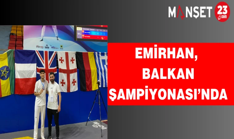 Emirhan, Balkan Şampiyonası’nda