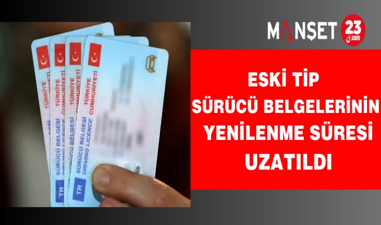 Eski Tip Sürücü Belgelerinin Yenilenme Süresi Uzatıldı