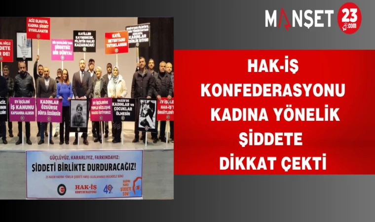 Hak-İş Konfederasyonu Kadına Yönelik Şiddete Dikkat Çekti