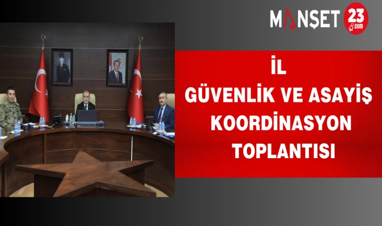 İl Güvenlik ve Asayiş Koordinasyon Toplantısı