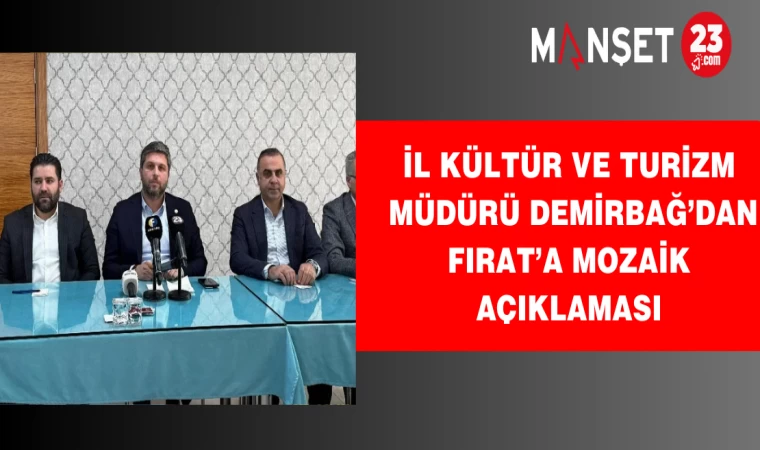 İl Kültür ve Turizm Müdürü Demirbağ’dan Fırat’a mozaik açıklaması