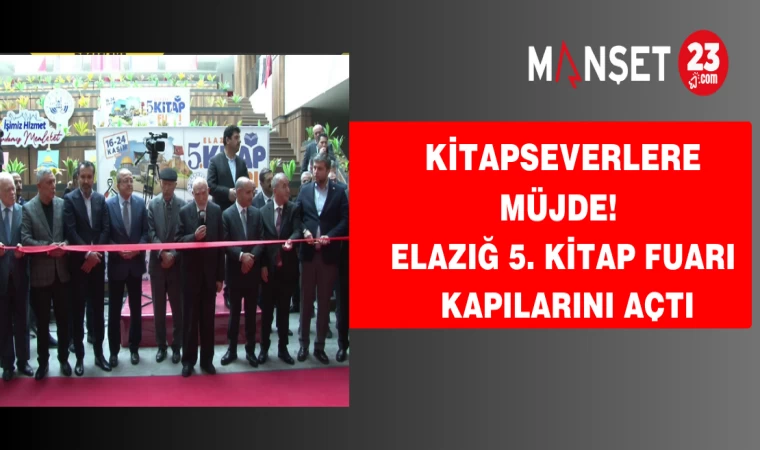 Kitapseverlere müjde! Elazığ 5. Kitap Fuarı kapılarını açtı