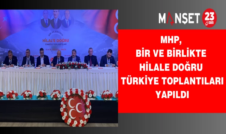 MHP, Bir ve Birlikte Hilale Doğru Türkiye Toplantıları Yapıldı