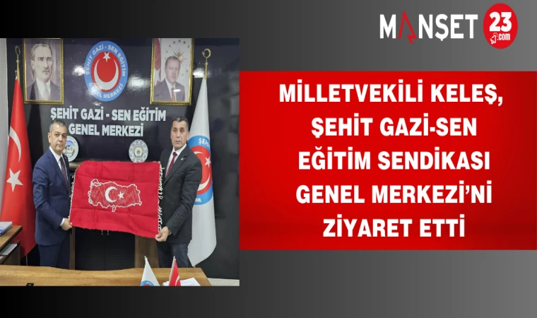 Milletvekili Keleş, Şehit Gazi-Sen Eğitim Sendikası Genel Merkezi’ni Ziyaret Etti