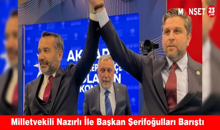 Milletvekili Nazırlı İle Başkan Şerifoğulları Barıştı