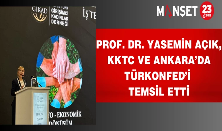 Prof. Dr. Yasemin Açık, KKTC ve Ankara’da TÜRKONFED’i Temsil Etti