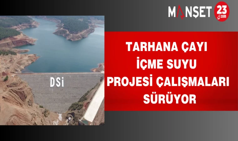 Tarhana Çayı İçme Suyu Projesi Çalışmaları Sürüyor