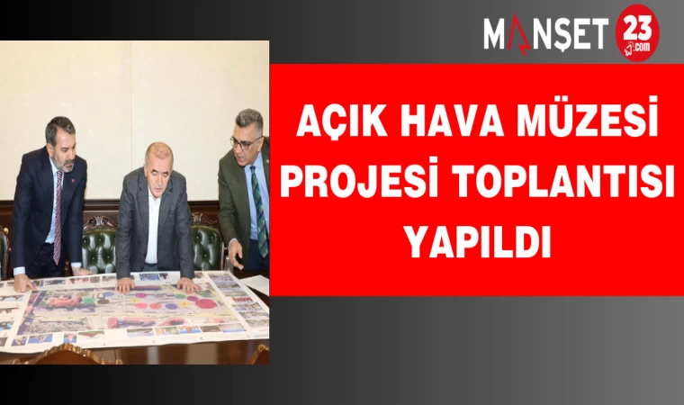 Açık Hava Müzesi Projesi Toplantısı Yapıldı
