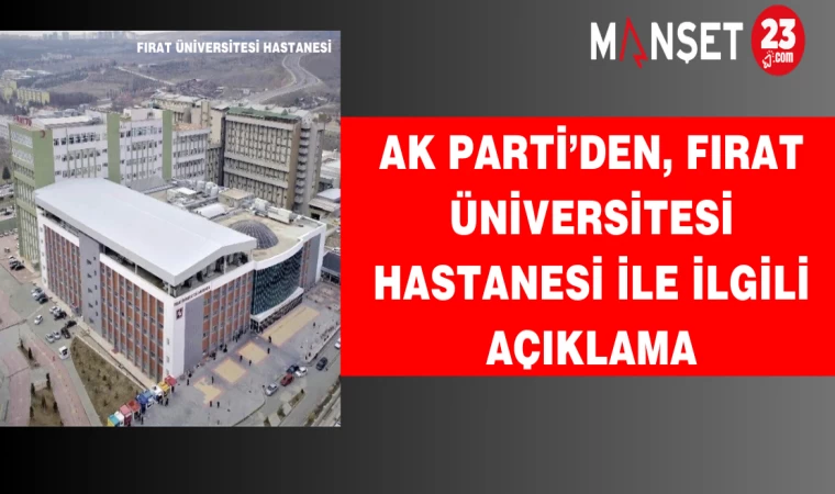 AK Parti’den, Fırat Üniversitesi Hastanesi İle İlgili Açıklama