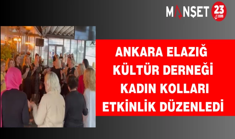 Ankara Elazığ Kültür Derneği Kadın Kolları Etkinlik Düzenledi