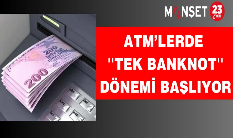 ATM’lerde ''Tek Banknot'' Dönemi Başlıyor