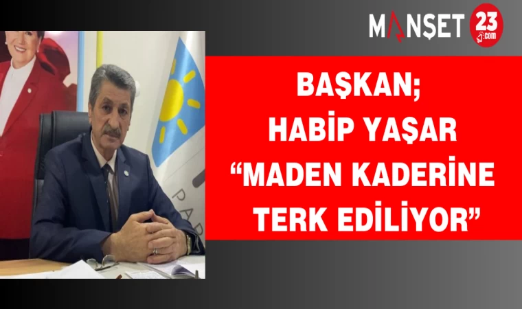 Başkan Yaşar: “Maden Kaderine Terk Ediliyor”