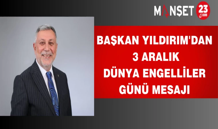 BAŞKAN YILDIRIM'DAN 3 ARALIK DÜNYA ENGELLİLER GÜNÜ MESAJI