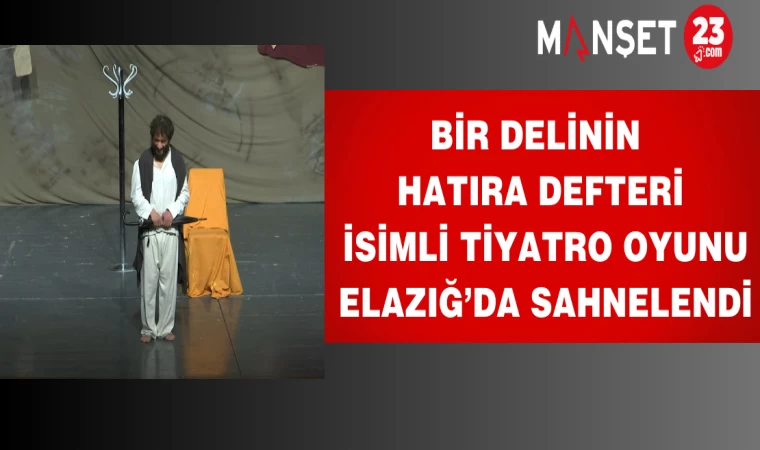 Bir Delinin Hatıra Defteri İsimli Tiyatro Oyunu Elazığ’da Sahnelendi