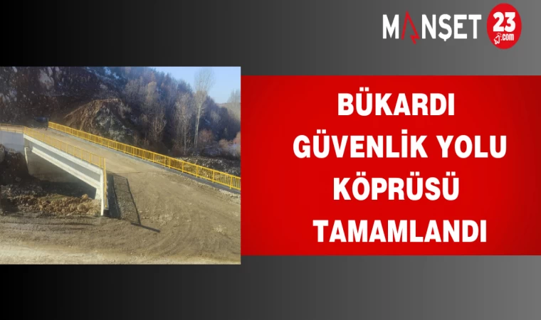 Bükardı Güvenlik Yolu Köprüsü Tamamlandı