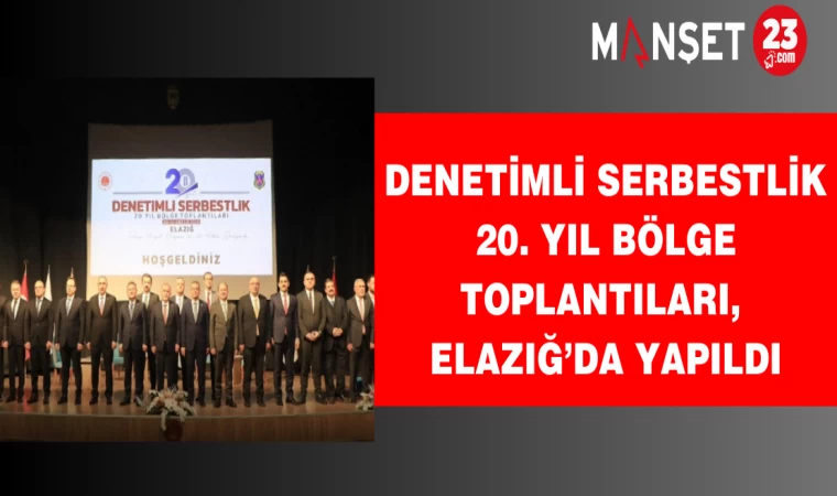 Denetimli Serbestlik 20. Yıl Bölge Toplantıları, Elazığ’da Yapıldı