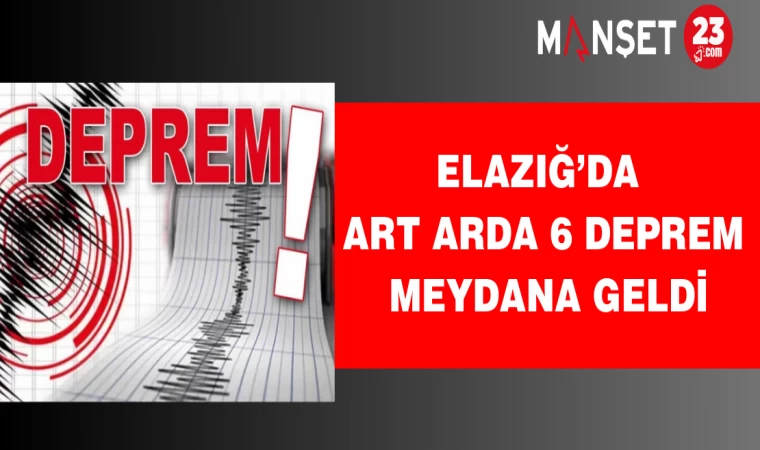 Elazığ Art Arda 6 Deprem Meydana Geldi