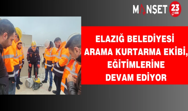 Elazığ Belediyesi Arama Kurtarma Ekibi, Eğitimlerine Devam Ediyor