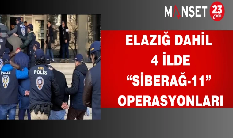 Elazığ Dahil 4 İlde “Siberağ-11” Operasyonları